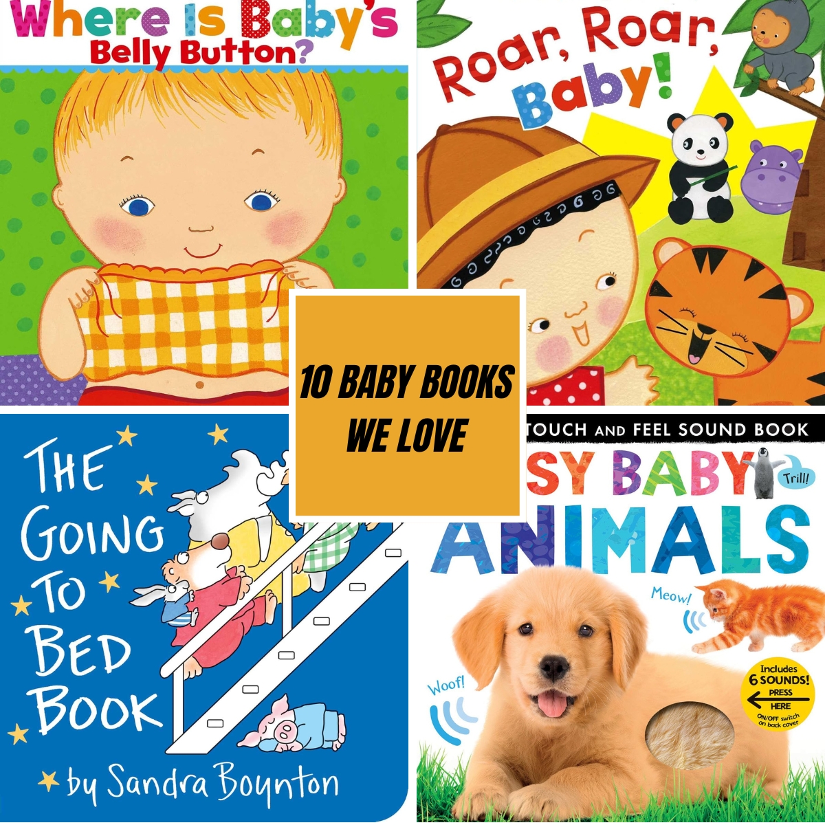 A flat lay for post on 10 Baby Books We Love, featuring Where is Baby's Belly Button, Roar, Roar, Baby!, The Going to Bed Book, and Noisy Baby Animals.