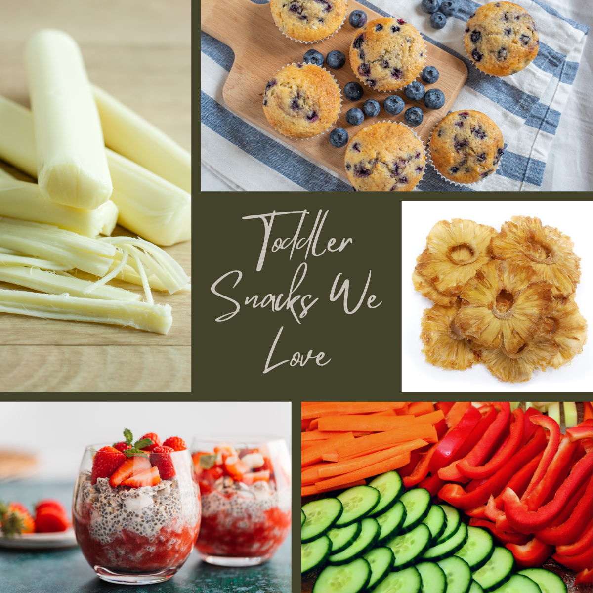 Images of toddler snacks we love, featuring cheese sticks, blueberry muffins, soft-dried pineapple rings, strawberry chia pudding, and sliced veggies.